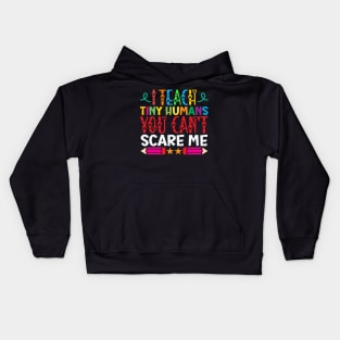 I Teach Tiny Humans You Can't Scare Me Funny Teacher day Gifts Idea Kids Hoodie